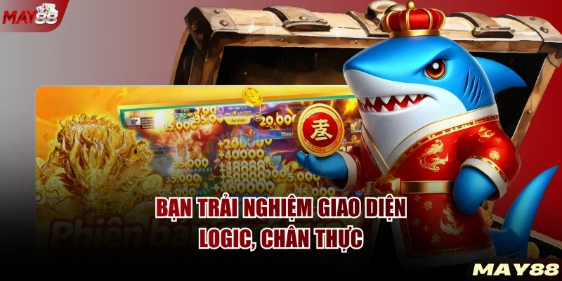 Bạn trải nghiệm giao diện logic, chân thực