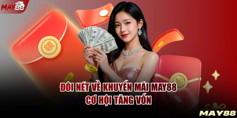 Đôi nét về Khuyến mãi MAY88 cơ hội tăng vốn