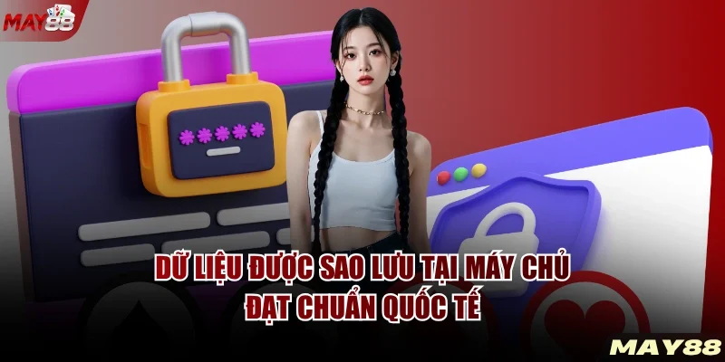 Dữ liệu được sao lưu tại máy chủ đạt chuẩn quốc tế