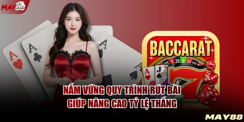 Nắm vững quy trình rút bài giúp nâng cao tỷ lệ thắng