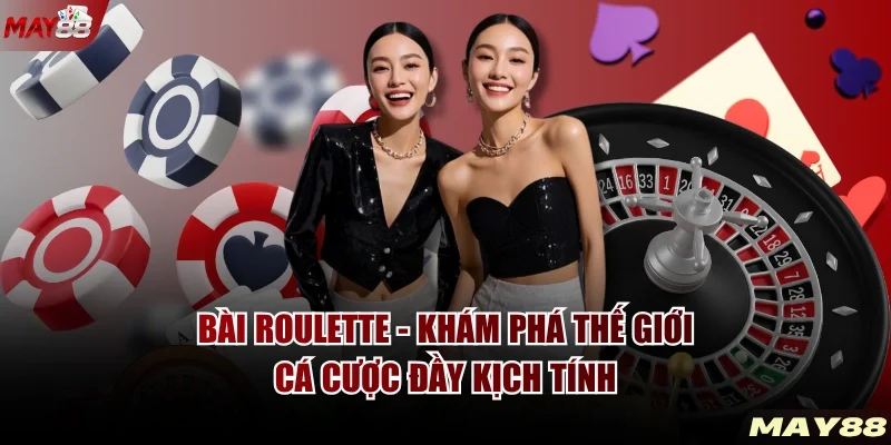 Bài Roulette - Khám Phá Thế Giới Cá Cược Đầy Kịch Tính