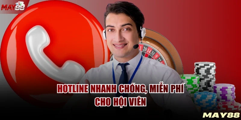 Hotline nhanh chóng, miễn phí cho hội viên
