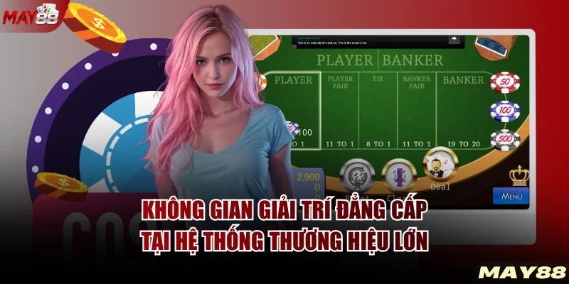 Không gian giải trí đẳng cấp tại hệ thống thương hiệu lớn