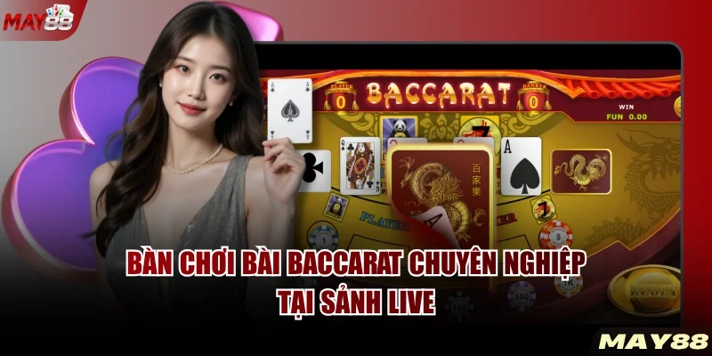 Bàn chơi bài Baccarat chuyên nghiệp tại sảnh live