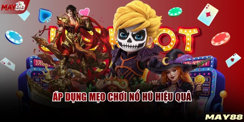 Áp dụng mẹo chơi nổ hũ hiệu quả