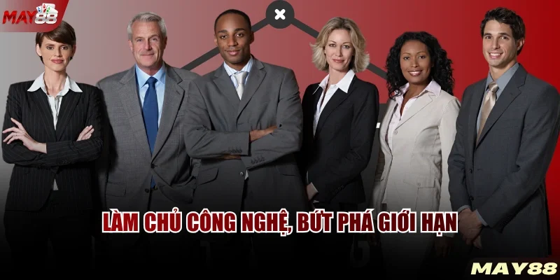 Làm chủ công nghệ, bứt phá giới hạn