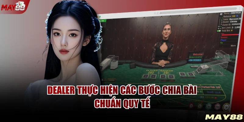 Dealer thực hiện các bước chia bài chuẩn quy tế