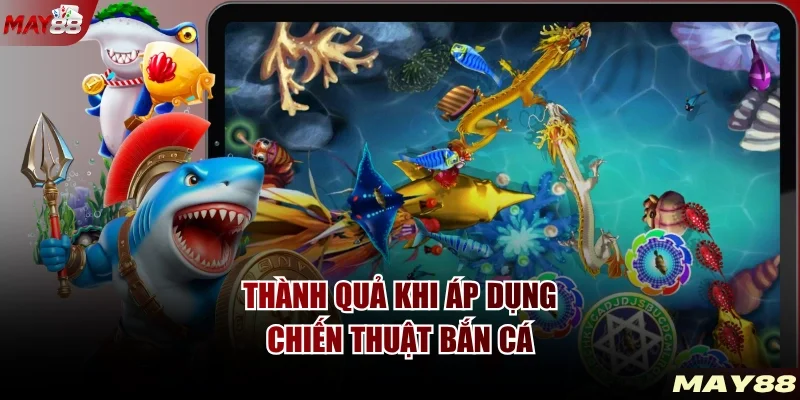 Thành quả khi áp dụng chiến thuật bắn cá