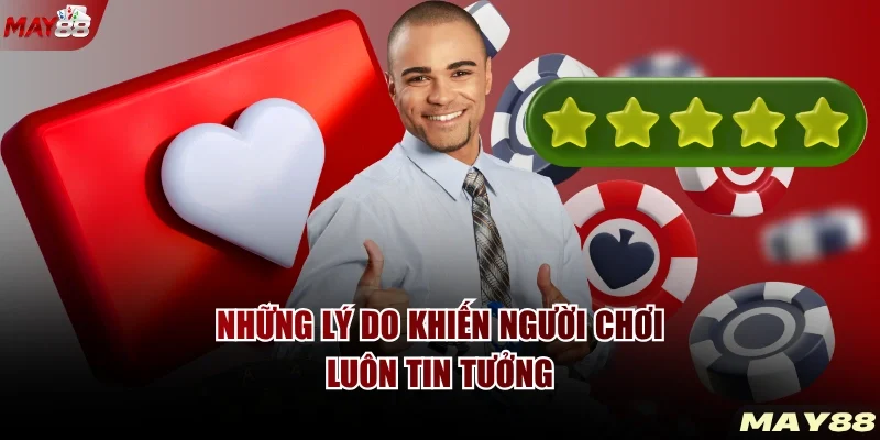 Những lý do khiến người chơi luôn tin tưởng
