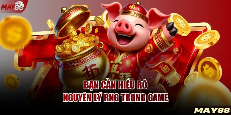 Bạn cần hiểu rõ nguyên lý RNG trong game