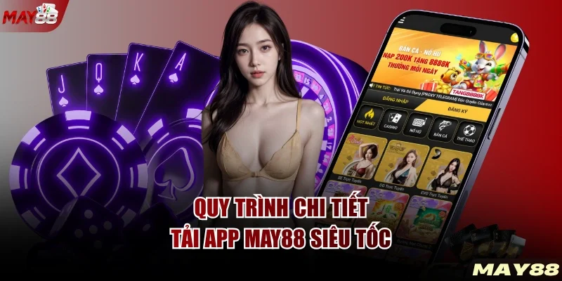 Quy trình chi tiết tải app MAY88 siêu tốc