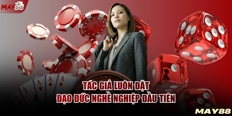 Tác giả luôn đặt đạo đức nghề nghiệp đầu tiên