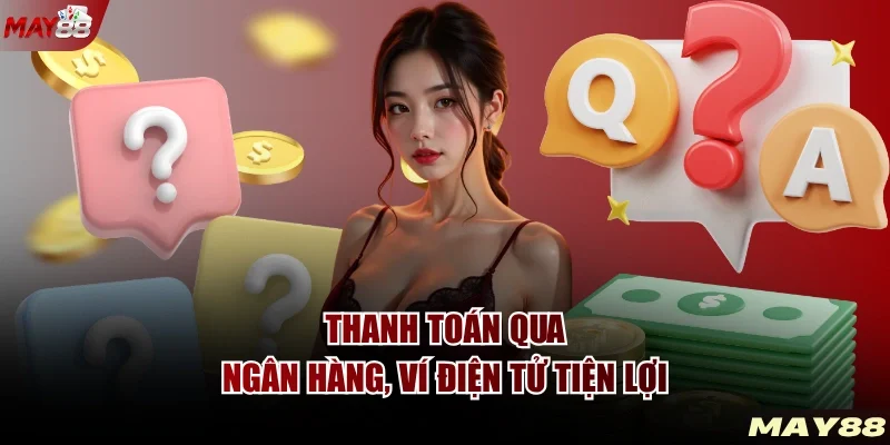 Thanh toán qua ngân hàng, ví điện tử tiện lợi