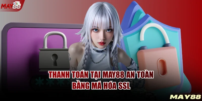 Thanh toán tại MAY88 an toàn bằng mã hóa SSL