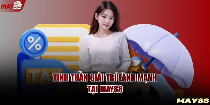 Tinh thần giải trí lành mạnh tại MAY88