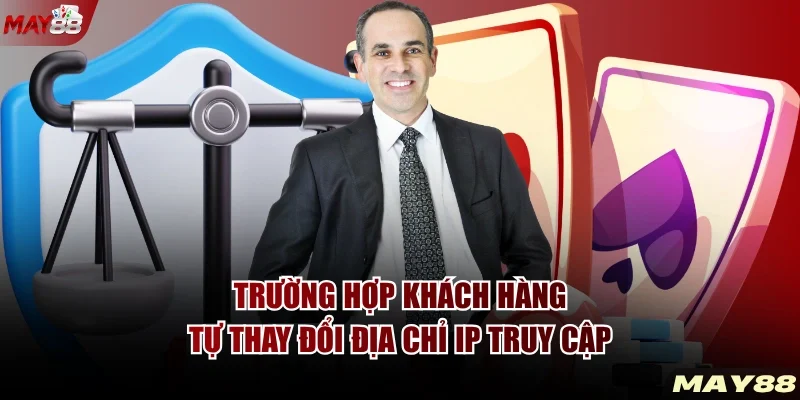 Trường hợp khách hàng tự thay đổi địa chỉ IP truy cập
